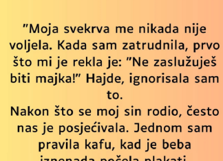“Svekrva me nije voljela i otvoreno mi rekla: “Nikada neces postati majka…”