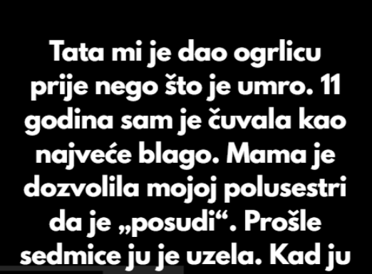 “Prije smrti tata mi je poklonio ogrlicu kao uspomenu – Majka ju je bez mog znanja dala polusestri…”