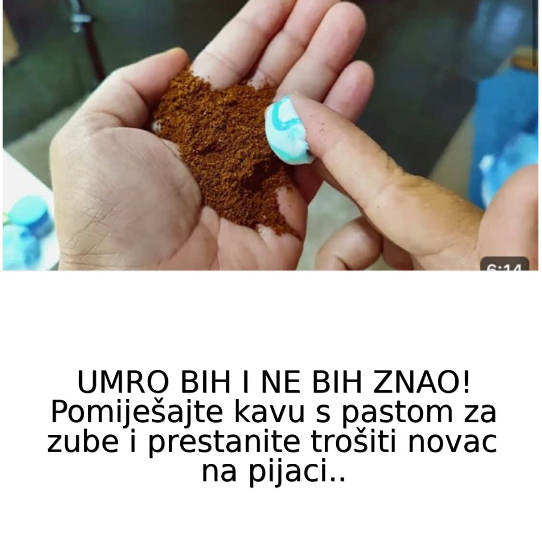 UMRO BIH I NE BIH ZNAO! Pomiješajte kavu s pastom za zube i prestanite trošiti novac na pijaci.. - featured image