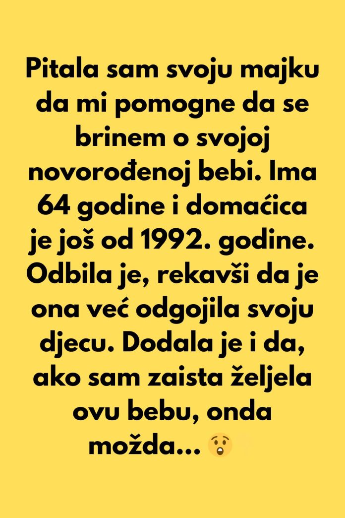 Pitala sam svoju majku da mi pomogne da se brinem o svojoj novorođenoj bebi. Ima 64 godine i domaćica je još od 1992. godine. - featured image