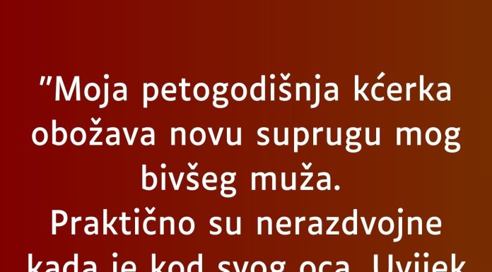 “Moja petogodišnja kćerka obožava novu suprugu mog bivšeg muža…”