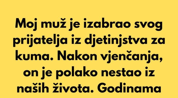 Moj muž je izabrao svog prijatelja iz djetinjstva za kuma…