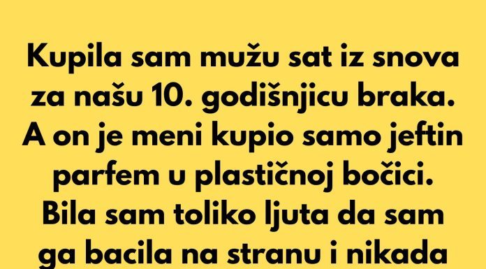 Mesecima sam štedela da mu kupim sat iz snova za našu 10. godišnjicu braka.
