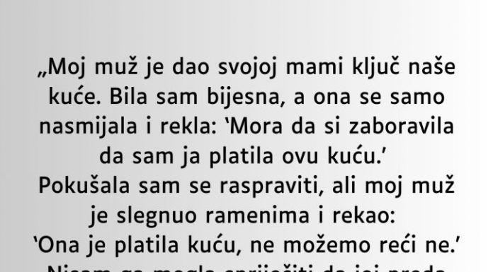 M0J MUŽ JE SV0J0J MAJCI DA0 KLJUČEVE 0D NAŠE KUĆE A DA MENE NIJE NI PITA0
