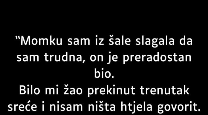 “Momku sam iz šale slagala da sam trudna…”